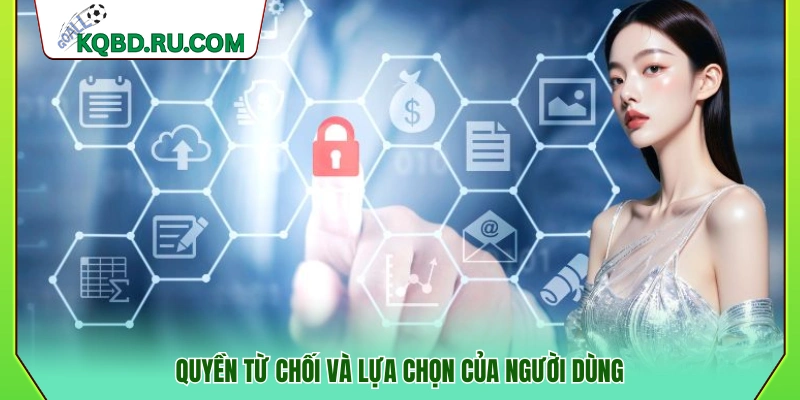 Quyền quyết định và lựa chọn của người dùng 