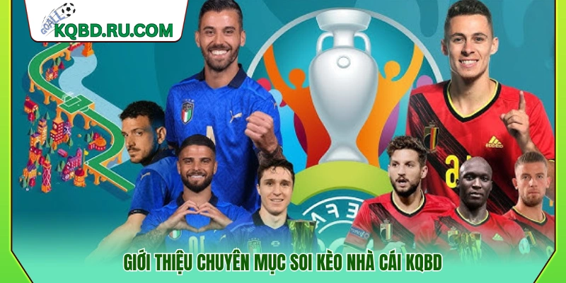 Sơ lược về chuyên mục soi kèo nhà cái KQBD