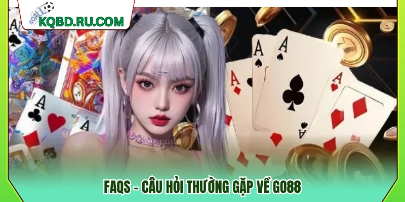 Tổng hợp FAQs liên quan đến GO 88