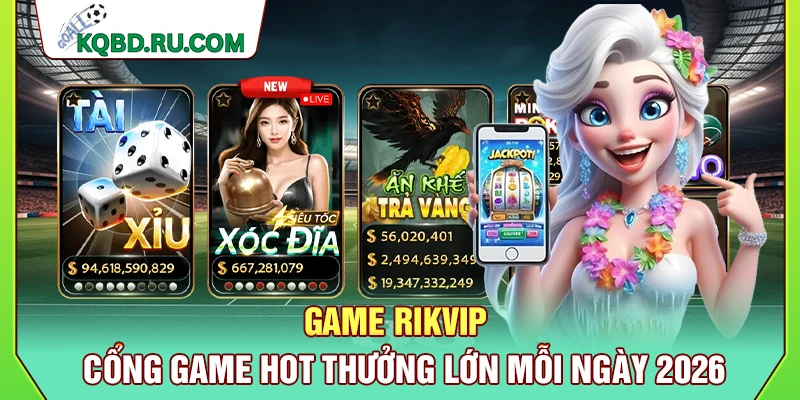 Game Rikvip - Cổng Game Hot Thưởng Lớn Mỗi Ngày 2026