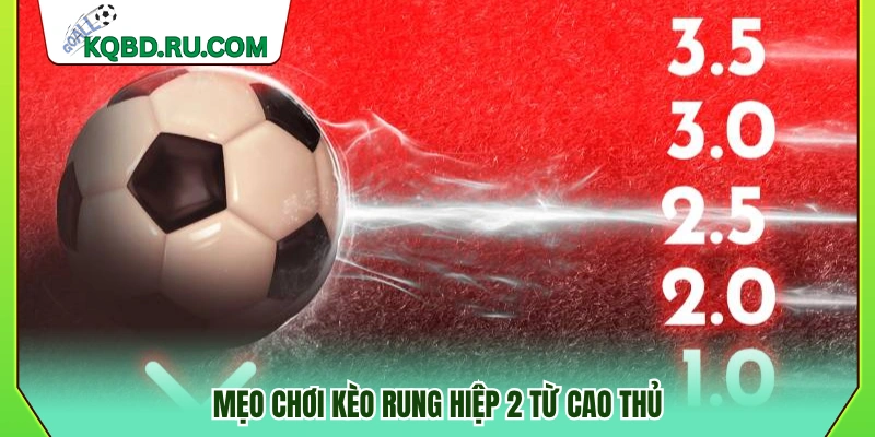 Mẹo chơi kèo rung hiệp 2 hiệu quả cho anh em